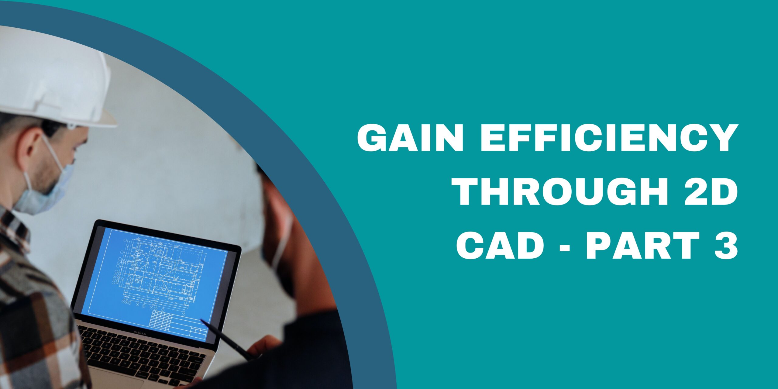 2D CAD - Gain Efficiency
